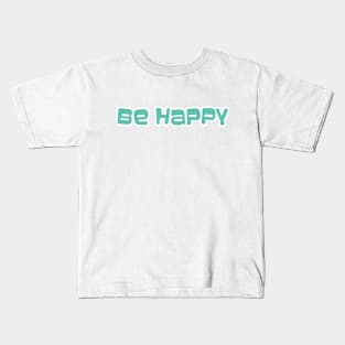 Be Happy ( Back Print) Kids T-Shirt